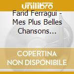 Farid Ferragui - Mes Plus Belles Chansons Sentimentales cd