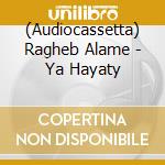 (Audiocassetta) Ragheb Alame - Ya Hayaty cd
