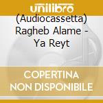 (Audiocassetta) Ragheb Alame - Ya Reyt cd