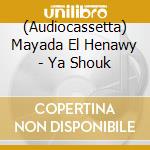 (Audiocassetta) Mayada El Henawy - Ya Shouk cd