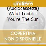 (Audiocassetta) Walid Toufik - You're The Sun cd