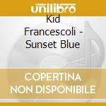 Kid Francescoli - Sunset Blue cd musicale