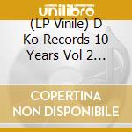 (LP Vinile) D Ko Records 10 Years Vol 2 / Various vinile