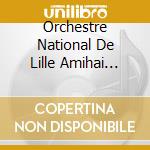 Orchestre National De Lille Amihai Grosz - Bartok: Concerto Pour Orchestre Concerto Pour Alto cd musicale