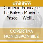 Comedie-Francaise Le Balcon Maxime Pascal - Weill Brecht & Hauptmann: L'opera De Quat'sous cd