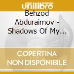Behzod Abduraimov - Shadows Of My Ancestors cd musicale
