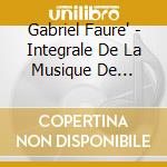 Gabriel Faure' - Integrale De La Musique De Chambre (6 Cd) cd