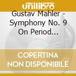 Gustav Mahler - Symphony No. 9 On Period Instruments cd