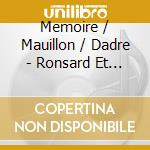 Memoire / Mauillon / Dadre - Ronsard Et La Musique - Cueillez, Cueillez Votre (2 Cd) cd