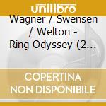 Wagner / Swensen / Welton - Ring Odyssey (2 Cd) cd