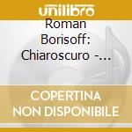 Roman Borisoff: Chiaroscuro - Godowsky, Franck, Rachmaninov cd