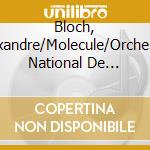 Bloch, Alexandre/Molecule/Orchestre National De Lille - Molecule: Symphonie Nr. 1 Quantique cd