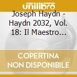 Joseph Haydn - Haydn 2032, Vol. 18: Il Maestro Di Scuola cd
