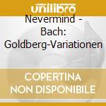 Nevermind - Bach: Goldberg-Variationen cd