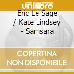 Eric Le Sage / Kate Lindsey - Samsara cd