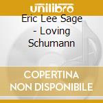 Eric Lee Sage - Loving Schumann cd