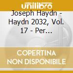 Joseph Haydn - Haydn 2032, Vol. 17 - Per Il Luigi cd