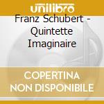 Franz Schubert - Quintette Imaginaire cd