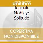 Reginald Mobley: Solitude cd