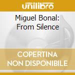 Miguel Bonal: From Silence cd