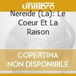Nereide (La): Le Coeur Et La Raison cd