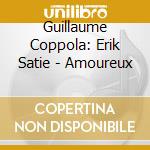 Guillaume Coppola: Erik Satie - Amoureux cd