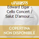 Edward Elgar - Cello Concert / Salut D'amour (Sir!) cd