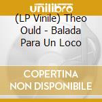 (LP Vinile) Theo Ould - Balada Para Un Loco vinile