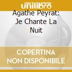 Agathe Peyrat: Je Chante La Nuit cd