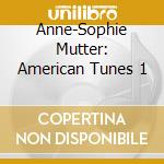 Anne-Sophie Mutter: American Tunes 1 cd