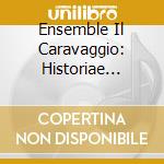Ensemble Il Caravaggio: Historiae Sacrae cd