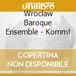Wroclaw Baroque Ensemble - Komm! cd