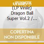 (LP Vinile) Dragon Ball Super Vol.2 / O.S.T. (2 Lp) vinile