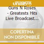 Guns N Roses - Greatests Hits Live Broadcast Collection (2 Cd) cd