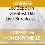 Led Zeppelin - Greatest Hits Live Broadcast Collection (2 Cd) cd