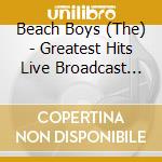 Beach Boys (The) - Greatest Hits Live Broadcast Collection cd