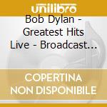 Bob Dylan - Greatest Hits Live - Broadcast Collection cd