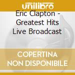 Eric Clapton - Greatest Hits Live Broadcast cd
