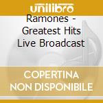 Ramones - Greatest Hits Live Broadcast cd