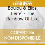 Boulou & Elios Ferre' - The Rainbow Of Life cd musicale di Boulou Ferre' And Elios Ferre'