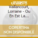 Vaillancourt, Lorraine - Ou En Est La Nuit cd