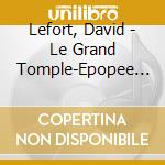Lefort, David - Le Grand Tomple-Epopee Radiophoniqu cd musicale di Lefort, David
