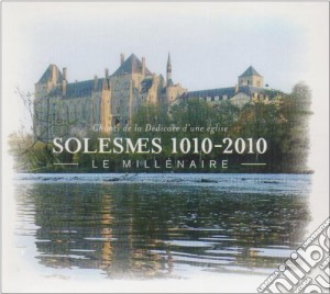 Choeur Moines Abbaye De Solesmes: Solesmes 1010-2010 - Le Millenaire cd musicale di ABBAYE DE SOLESMES