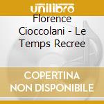 Florence Cioccolani - Le Temps Recree cd musicale di Florence Cioccolani