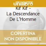 Kif Kif - La Descendance De L'Homme cd