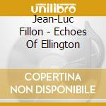 Jean-Luc Fillon - Echoes Of Ellington cd
