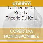 La Theorie Du Ko - La Theorie Du Ko (2 Cd) cd