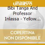 Bibi Tanga And Professor Inlassa - Yellow Gauze cd musicale di Bibi Tanga And Professor Inlassa