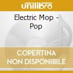 Electric Mop - Pop cd