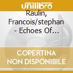 Raulin, Francois/stephan - Echoes Of Spring cd